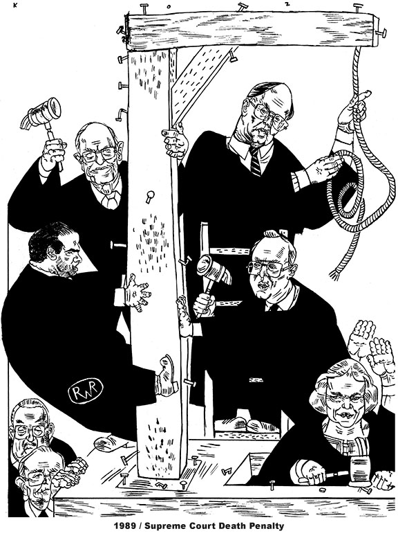 Political cartoon about the Supreme Court supporting the death penalty in 1989 showing conservative Justices Antonin Scalia, Byron White, William Rehnquist, Anthony Kennedy and Sandra Day O'Connor physically constructing a scaffold for hanging as liberal Justices William Brennan and Thurgood Marshall look on from below.